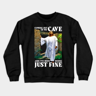 Jesus Coming Out Of My Cave And I've Been Doing Just Fine Crewneck Sweatshirt